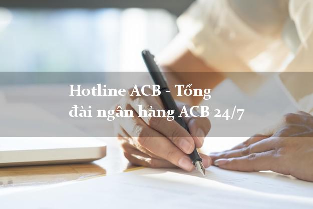 Hotline ACB - Tổng đài ngân hàng ACB 24/7 Hotline ACB - Tổng đài ngân hàng ACB 24/7