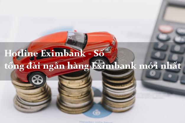 Hotline Eximbank - Số tổng đài ngân hàng Eximbank mới nhất Hotline Eximbank - Số tổng đài ngân hàng Eximbank mới nhất