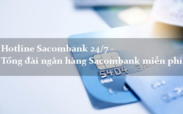 Hotline Sacombank 24/7 - Tổng đài ngân hàng Sacombank miễn phí Hotline Sacombank 24/7 - Tổng đài ngân hàng Sacombank miễn phí