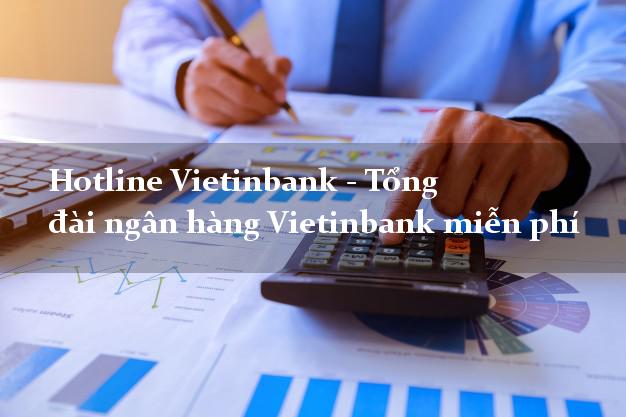 Hotline Vietinbank - Tổng đài ngân hàng Vietinbank miễn phí Hotline Vietinbank - Tổng đài ngân hàng Vietinbank miễn phí