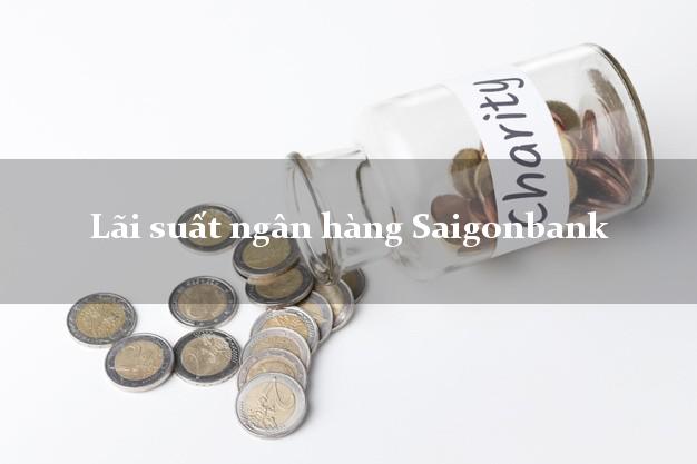 Lãi suất ngân hàng Saigonbank 5/2025 Lãi suất ngân hàng Saigonbank