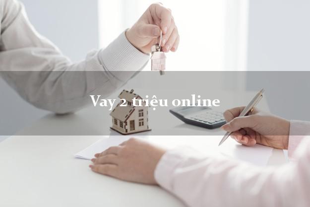 Vay 2 triệu online không cần gặp mặt Vay 2 triệu online