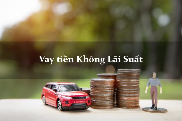 Vay tiền Không Lãi Suất Ở Đâu Nhanh Nhất? Vay tiền Không Lãi Suất